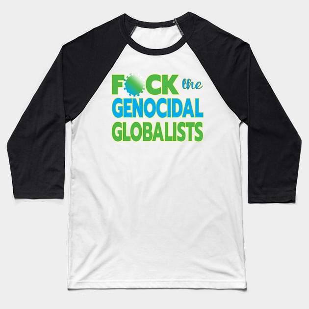 MANDATES ARE GLOBAL - F-CK THE GENOCIDAL GLOBALISTS ONE PERCENT WHO WANT TO DEPOPULATE THE 99% WHO ARE WAKING UP Baseball T-Shirt by KathyNoNoise